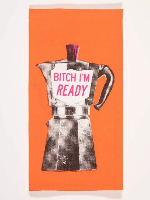 B*tch I Am Ready Dish Towel